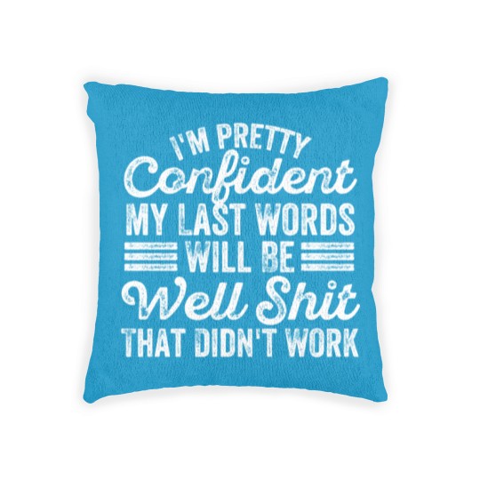 Discover im pretty confident my last words will be well Woven Pillows