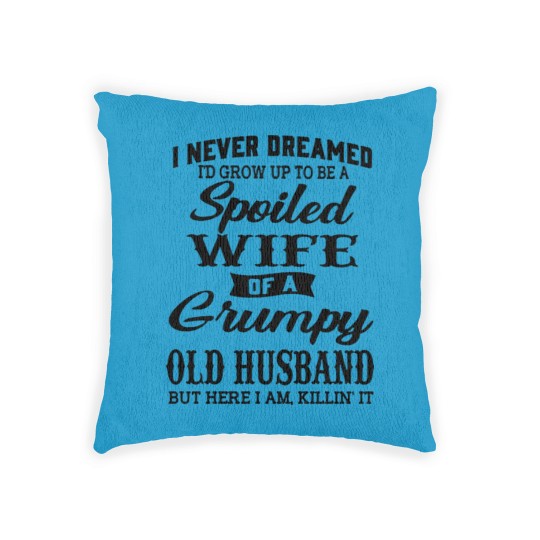 Discover Never Dreamed To Grow Up To Be A Spoiled Wife Of Grumpy Husband - Never Dreamed To Grow Up To Be A Spoile - Woven Pillows