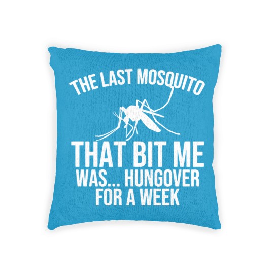 Discover The Last Mosquito That Bit Me Is Hungover Drunk Woven Pillows