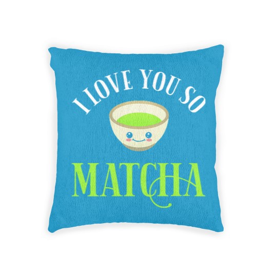 Discover Green Tea Lover I Love You So Matcha Woven Pillows