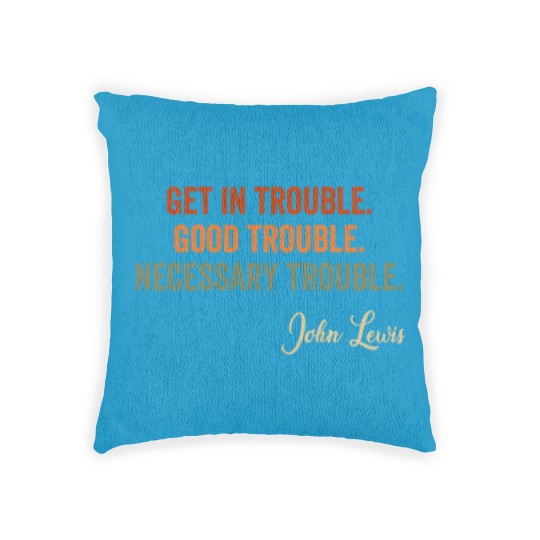 Discover Trouble Good Trouble Necessary Trouble John Lewis Woven Pillows