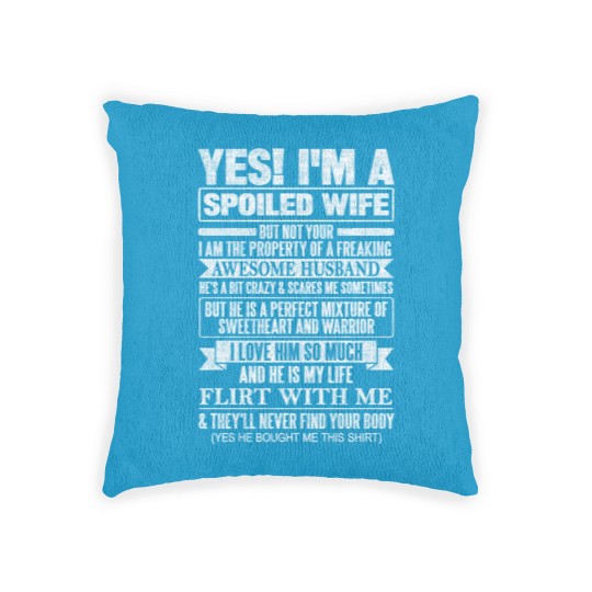 Discover YES! I'M A SPOILED WIFE - Yes Im A Spoiled Wife - Woven Pillows
