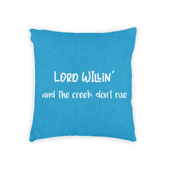 Discover Lord Willin' and the Creek Don't Rise - Lord Willin And The Creek Dont Rise - Woven Pillows