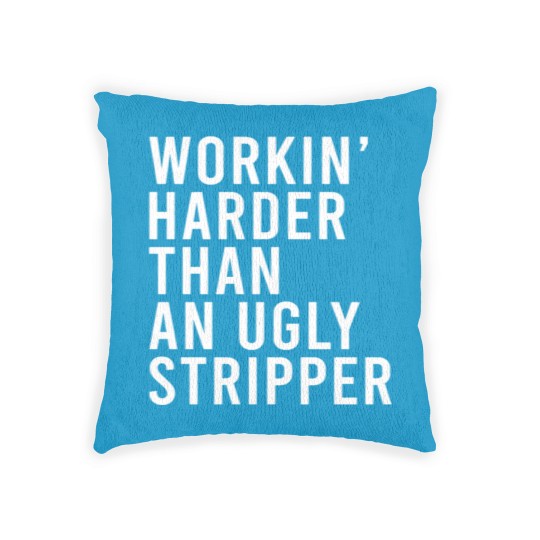 Discover Workin' harder than an ugly stripper Woven Pillows