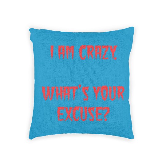 Discover I am Crazy, What's your excuse? Woven Pillows