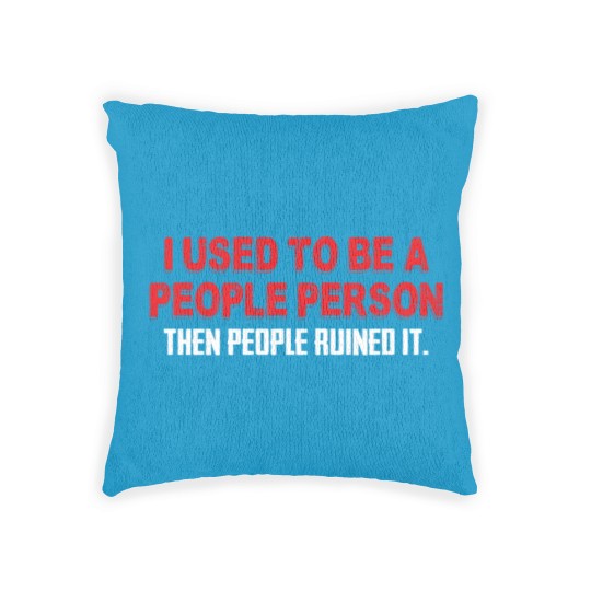 Discover I Used To Be A People Person Then People Ruined It Woven Pillows