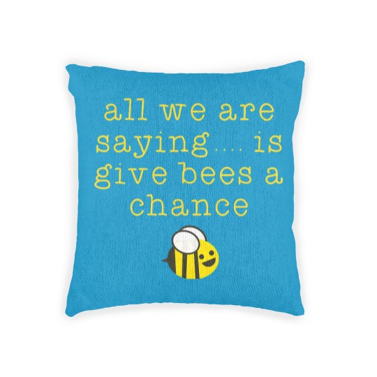 Discover all we are saying is give bees a chance Woven Pillows Woven Pillows