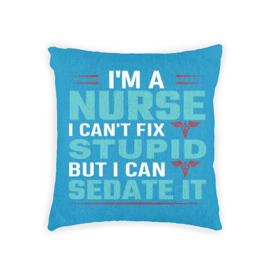Discover I'm a nurse i can't fix stupid but i can sedate it Woven Pillows