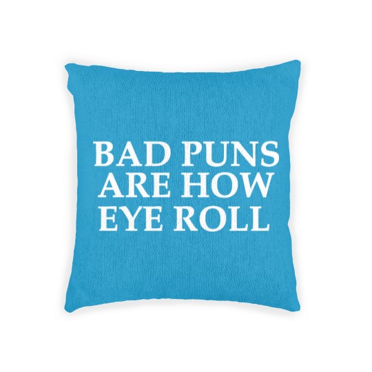 Discover BAD PUNS ARE HOW EYE ROLL Woven Pillows