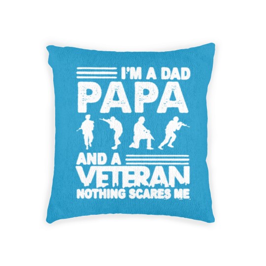 Discover I'M A DAD PAPA AND A VETERAN AND NOTHING SCARES ME Woven Pillows