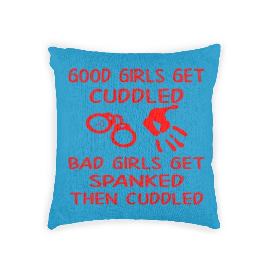 Discover Good Girls Get Cuddled Bad Girls Get Spanked Then Woven Pillows