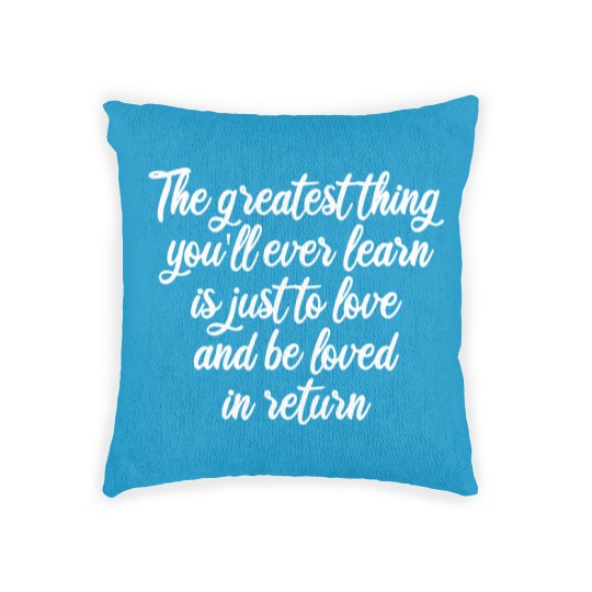 Discover The greatest thing you ll ever learn is just to love and be loved in return Woven Pillows