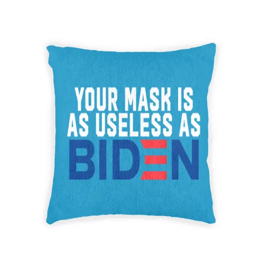 Discover Your Mask Is As Useless As Biden Woven Pillows