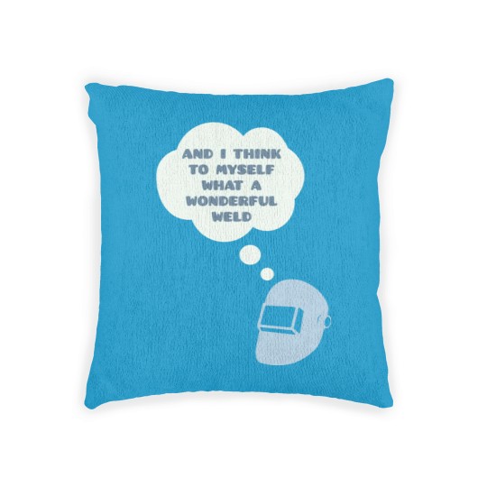 Discover Wonderful Weld - Welder - Woven Pillows
