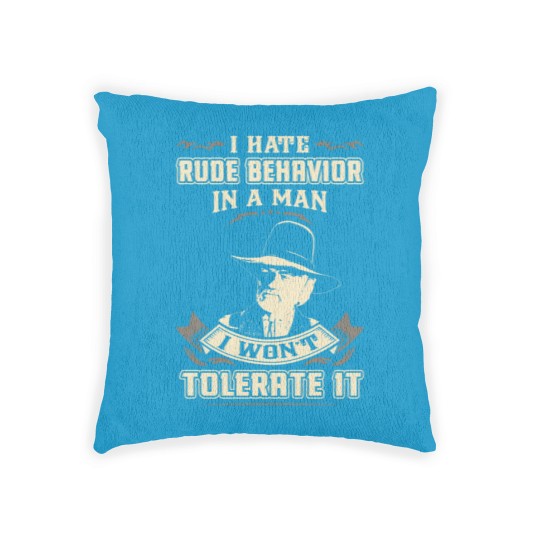 Discover Lonesome dove: I hate rude behavior in a man - Lonesome Dove - Woven Pillows