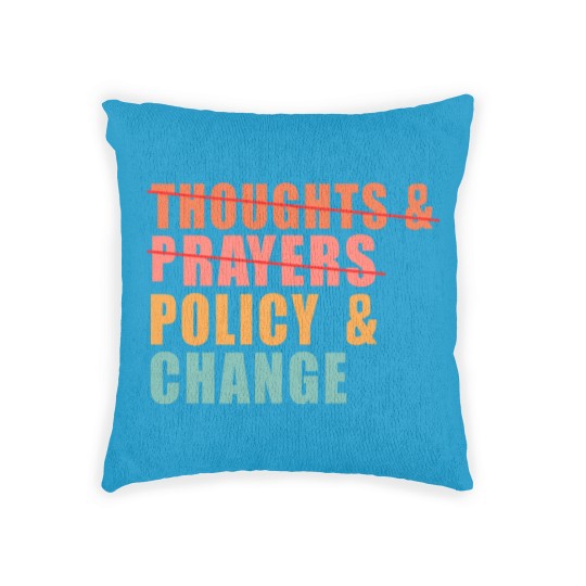 Discover Thoughts and Prayers Policy and Change Woven Pillows, No Thoughts and Prayers Policy and Change Woven Pillows