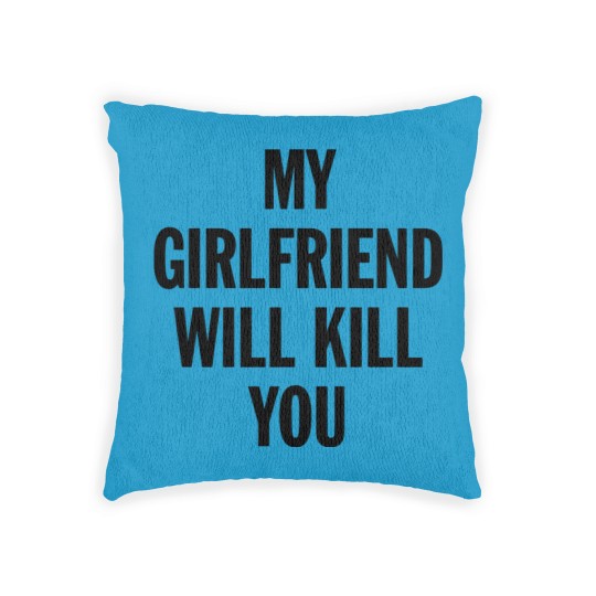 Discover MY GIRLFRIEND WILL KILL YOU - Boyfriend Gift From Girlfriend - Woven Pillows