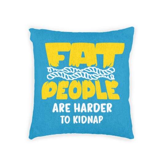 Discover fat people are harder to kidnap Woven Pillows