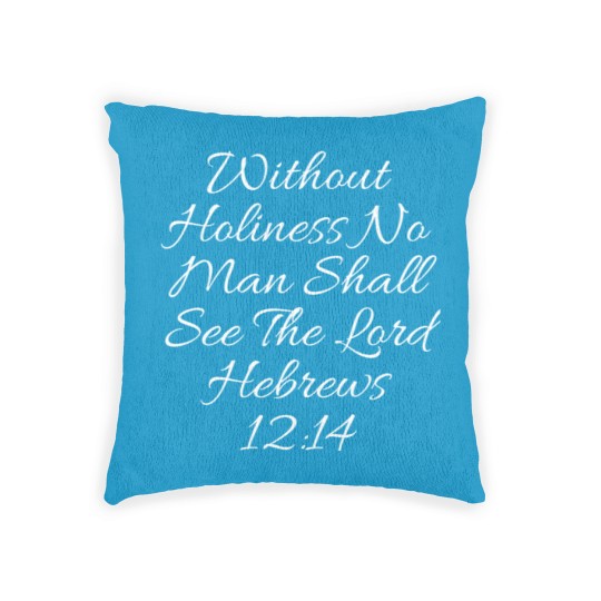 Discover Christian Woven Pillows - Without Holiness Hebrews 12:14 Woven Pillows