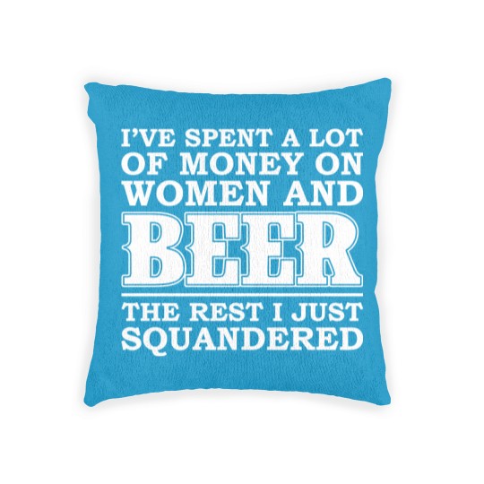 Discover Money on women and beer - The rest I squandered Woven Pillows
