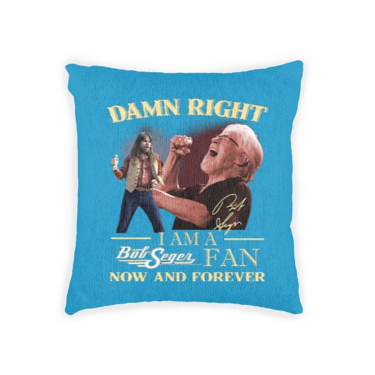 Discover Bob Seger Woven Pillows, Damn Right I Am A Bob Seger Fan Now And Forever Woven Pillows