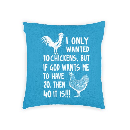 Discover I Only Wanted 10 Chickens But If God Wants Me To Have 20, Then 40 It Is!!!, Chickens Quote Woven Pillows