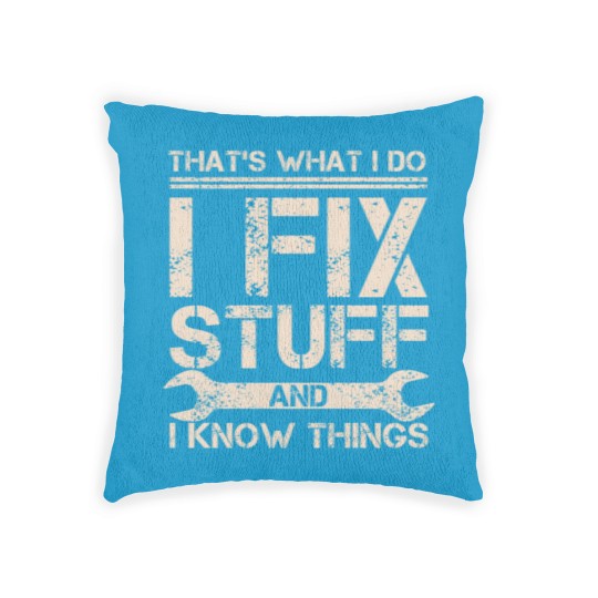 Discover That s What I Do I Fix Stuff And I Know Things Woven Pillows