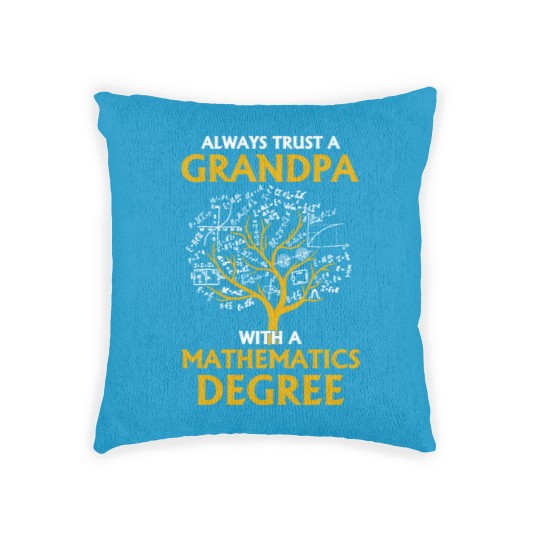 Discover Always Trust A Grandpa With A Mathematics Degree Woven Pillows