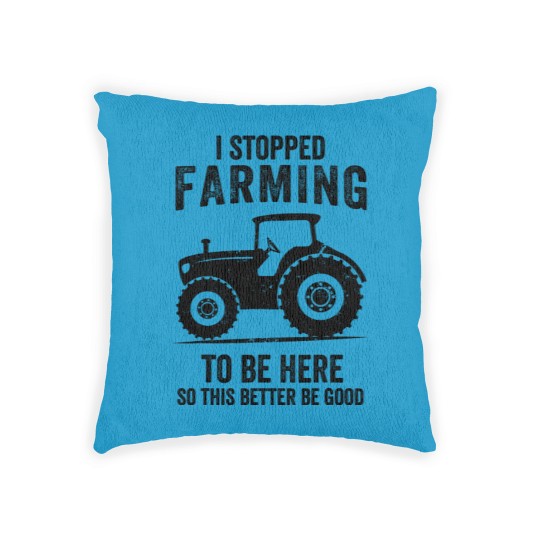 Discover I Stopped Farming To Be Here Funny Farming Woven Pillows
