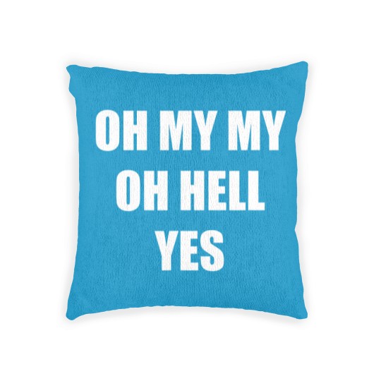 Discover Oh My My Oh Hell Yes Classic Rock Fan Funny Gift Woven Pillows