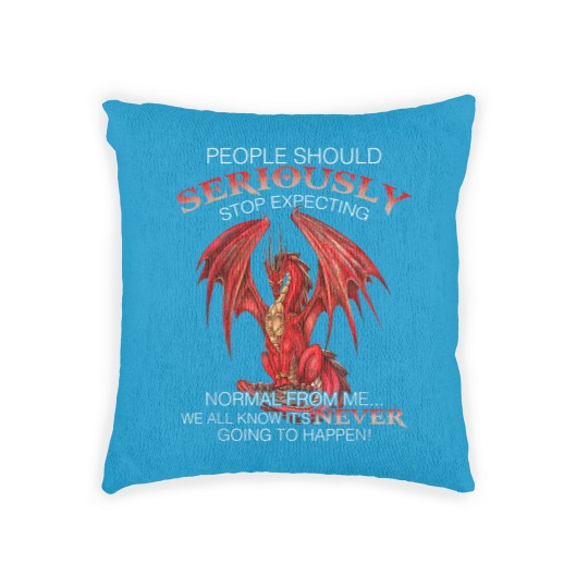 Discover Dragon People Should Seriously Stop Expecting Normal From Me Woven Pillows