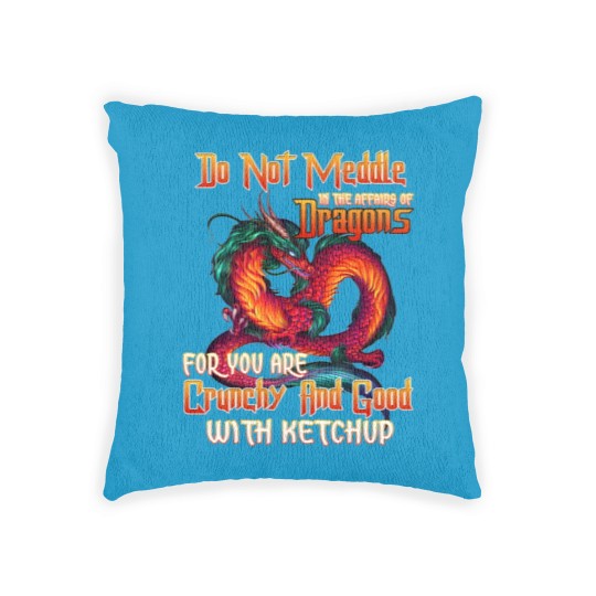 Discover Do Not Meddle in the Affairs of Dragons for You Are Crunchy and Good with Ketchup Zip Woven Pillows