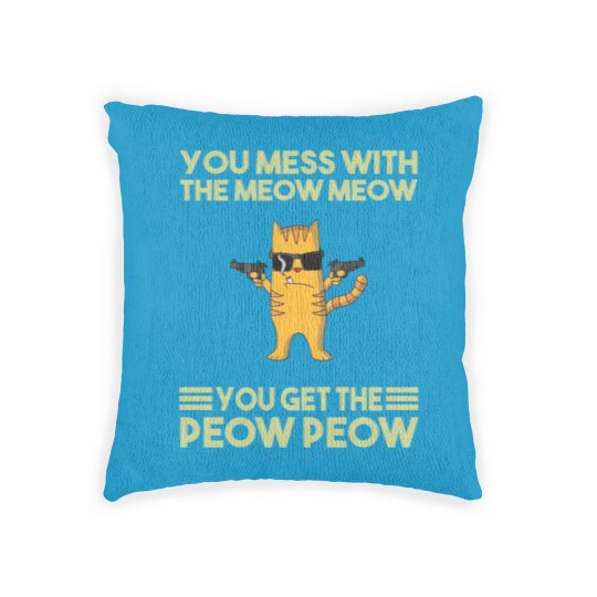 Discover You Mess With The Meow Meow You Get The Peow Peow Woven Pillows