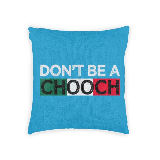 Discover Don't Be A Chooch Funny Saying Humor Italian Gift Woven Pillows