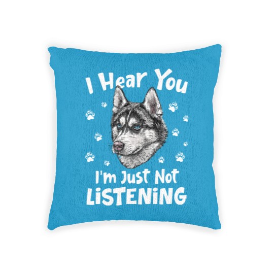 Discover Siberian Husky Dog I Hear You I'm Just Not Listening - Siberian Husky Dog Woven Pillows