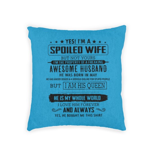 Discover yes i m a spoiled wife but not yours i m the prope Woven Pillows