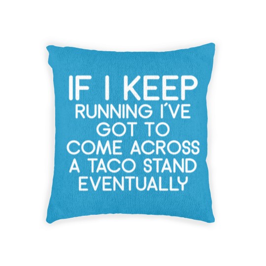 Discover If i keep running i´ve got to come across a taco s Woven Pillows