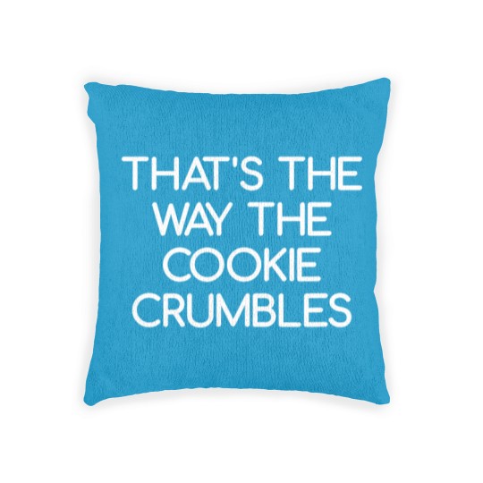 Discover Quips And Quotes Woven Pillows That's the Way The Cookie Crumbles