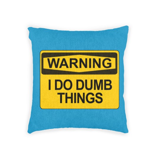 Discover Warning - I Do Dumb Things - Warning Sign - Woven Pillows