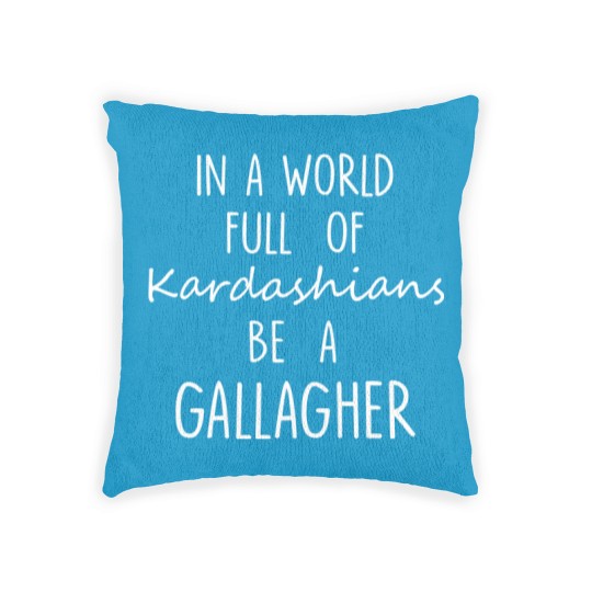 Discover In A World Full of Kardashians Be A Gallagher For Black Woven Pillows