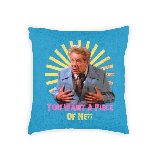 Discover You Want A Piece of Me - Frank Costanzafunny Woven Pillows