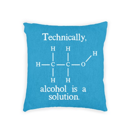Discover Technically Alcohol Is A Solution Funny Nerd Craft Woven Pillows