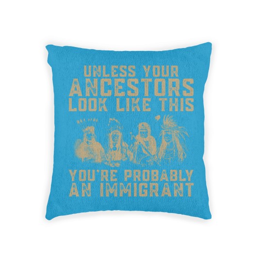 Discover American Indian You're Probably An Immigrant Woven Pillows