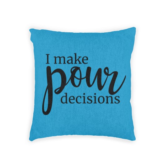 Discover I Make Pour Decisions Woven Pillows