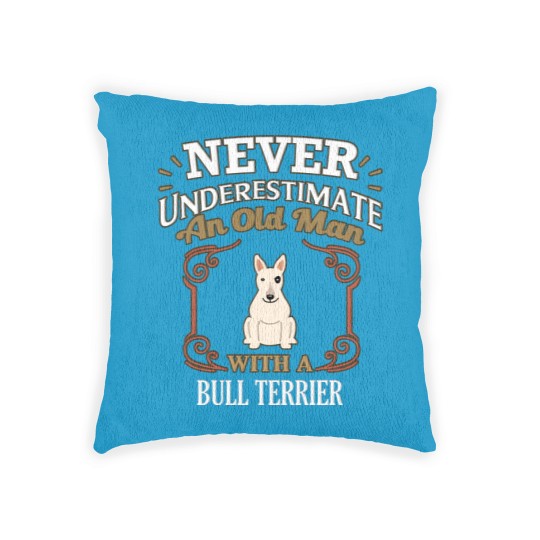 Discover Never Under Estimate An Old Man With A Bull Terrier - Gift For Bull Terrier Owner Bull Terrier Lover - Bull Terrier - Woven Pillows
