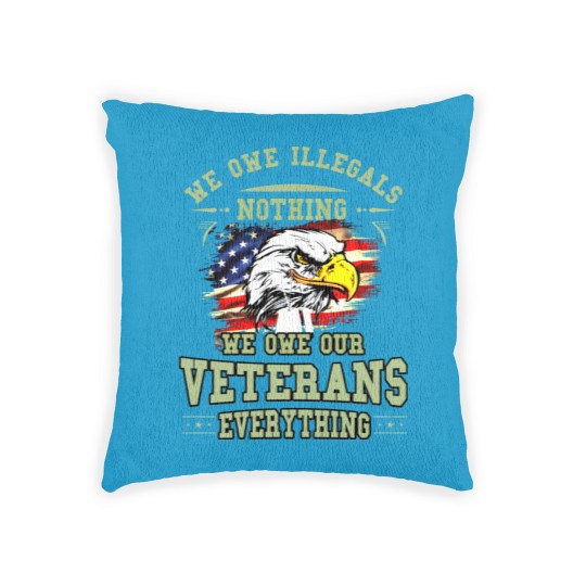 Discover We Owe Illegals Nothing We Owe Our Veterans Everything Woven Pillows