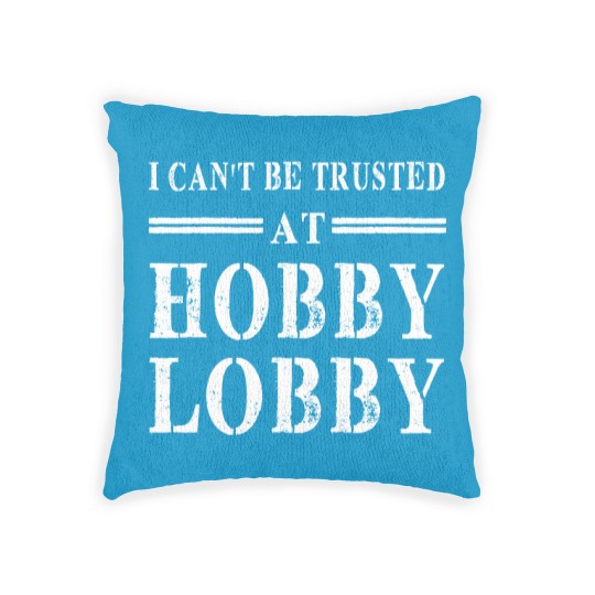 Discover I Can't Be Trusted At Hobby Lobby funny gift Woven Pillows Woven Pillows