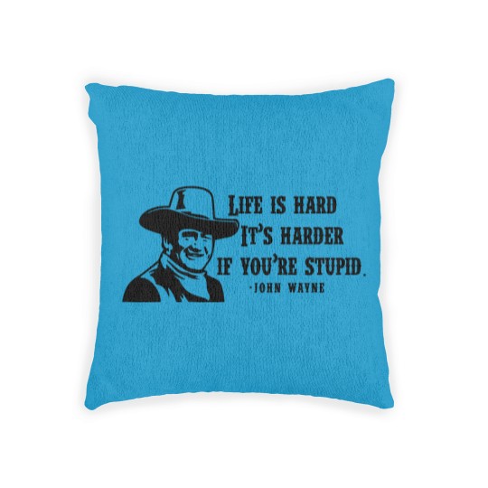 Discover Life is hard it's harder if your stupid- John Wayne - Woven Pillows