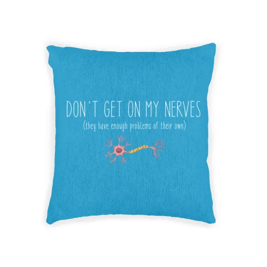 Discover Don't Get On My Nerves (They Have Enough Problems Of Their Own) - Funny Woven Pillows