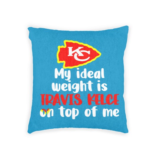 Discover Chiefs My Ideal Weight Is Travis Kelce On Top Of Me Woven Pillows